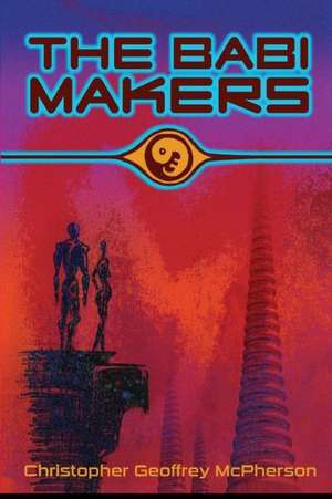 The Babi Makers: The Casefiles of Eli Mothersbaugh de Christopher Geoffrey McPherson