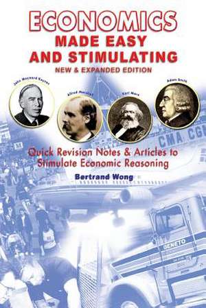 Economics Made Easy and Stimulating New & Expanded Edition de Bertrand Wong