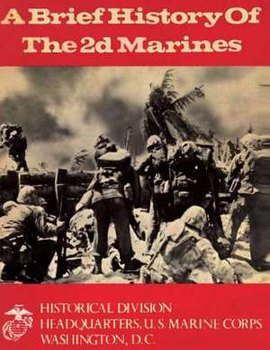 A Brief History of the 2D Marines de U. S. Marine Corps