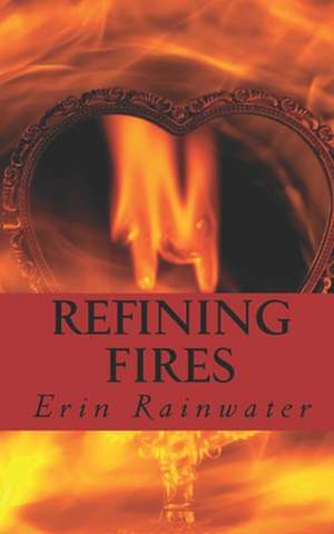 Refining Fires de Erin Rainwater