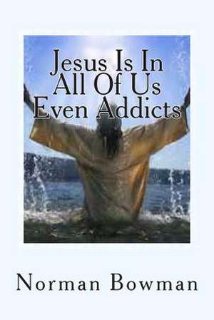 Jesus in in All of Us Even Addicts de Norman Lewis Bowman