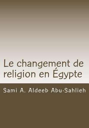 Le Changement de Religion En Egypte de Sami a. Aldeeb Abu-Sahlieh