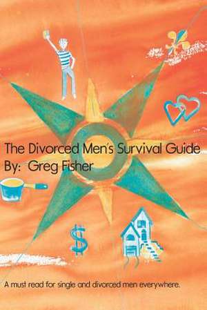 The Divorced Men's Survival Guide de Greg Fisher