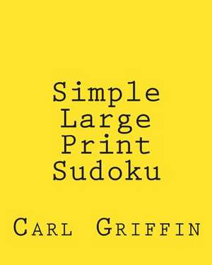 Simple Large Print Sudoku de Carl Griffin