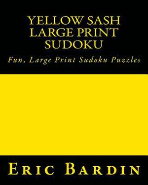 Yellow Sash Large Print Sudoku de Eric Bardin