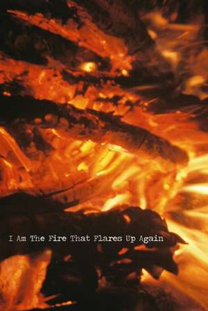 I Am the Fire That Flares Up Again de Jonathan Douglas Duran