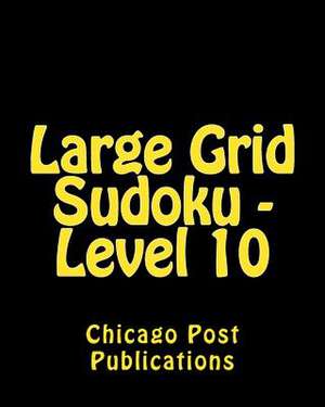 Large Grid Sudoku - Level 10 de Chicago Post Publications