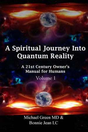 A Spiritual Journey Into Quantum Reality de Michael Green MD