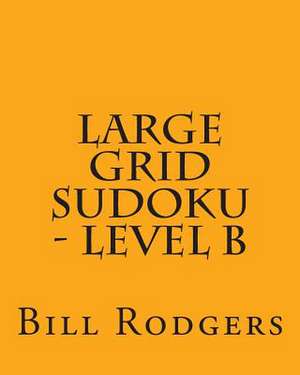 Large Grid Sudoku - Level B de Bill Rodgers