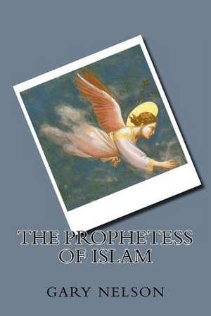 The Prophetess of Islam de Gary Nelson