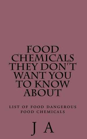 Food Chemicals They Don't Want You to Know about de J. A