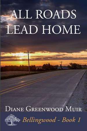 All Roads Lead Home de Diane Greenwood Muir