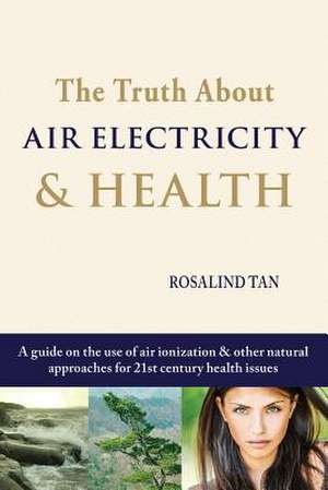 The Truth about Air Electricity & Health de Rosalind Tan