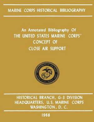 An Annotated Bibliography of the United States Marine Corps' Concept of Close Air Support de James S. Santelli