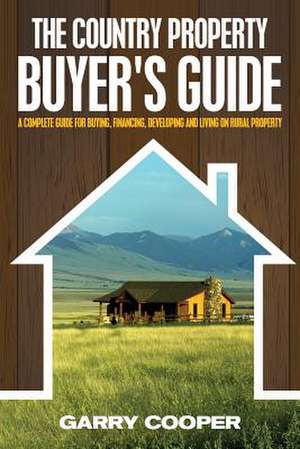 The Country Property Buyer's Guide de Garry R. Cooper