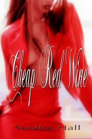 Cheap Red Wine de Sandra Hall