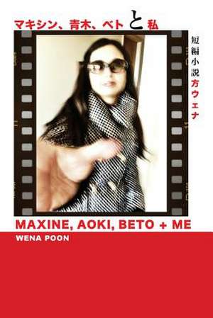 Maxine, Aoki, Beto & Me de Wena Poon