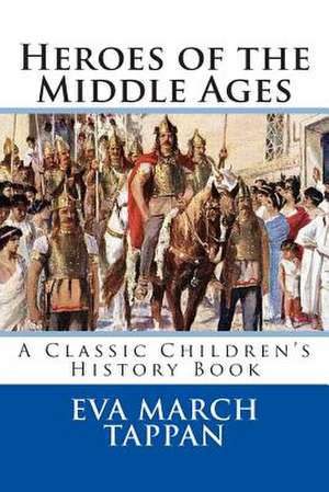 Heroes of the Middle Ages de Tappan, Eva March