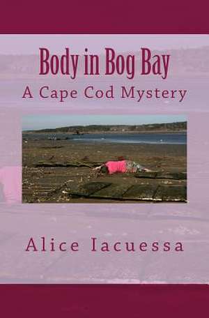 Body in Bog Bay de Alice Iacuessa