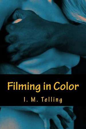 Filming in Color de I. M. Telling