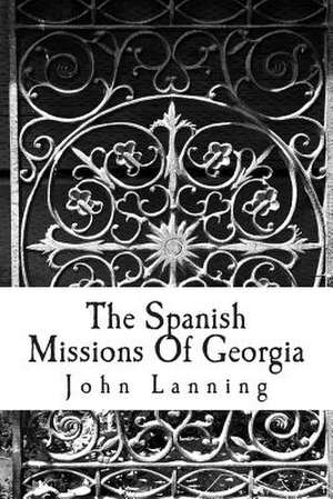 The Spanish Missions of Georgia de John Tate Lanning