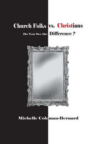 Church Folks vs. Christians de Mrs Michelle Coleman-Bernard