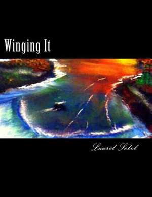 Winging It de Sobol, Laurel Marie