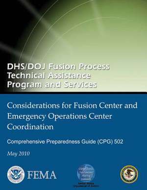 Dhs/Doj Fusion Process Technical Assistance Program and Services - Considerations for Fusion Center and Emergency Operations Center Coordination de U. S. Department of Homeland Security