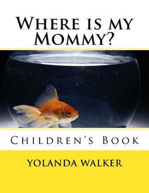 Where Is My Mommy? de Yolanda Walker