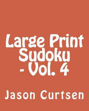 Large Print Sudoku - Vol. 4 de Jason Curtsen