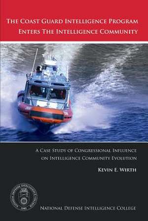 The Coast Guard Intelligence Program Enters the Intelligence Community de Lcdr Kevin E. Wirth