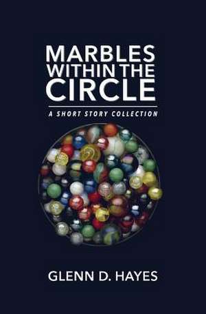 Marbles Within the Circle de Glenn D. Hayes