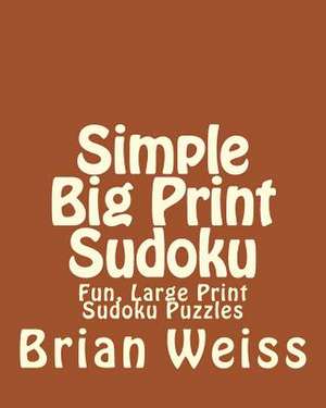 Simple Big Print Sudoku de Brian Weiss