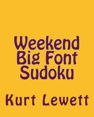 Weekend Big Font Sudoku de Kurt Lewett