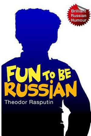 Fun to Be Russian de Theodor Rasputin