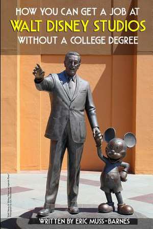 How You Can Get a Job at Walt Disney Studios Without a College Degree de Eric Muss-Barnes