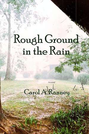 Rough Ground in the Rain de Carol A. Ranney