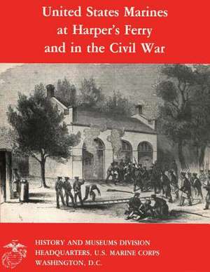 United States Marines at Harper's Ferry and in the Civil War de Bernard C. Nalty