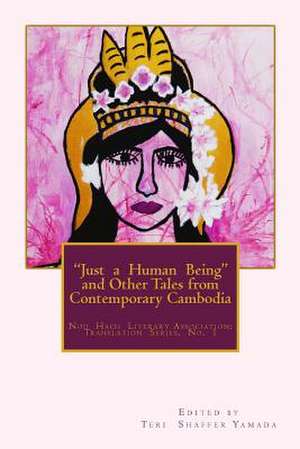 Just a Human Being and Other Tales from Contemporary Cambodia de Teri Shaffer Yamada