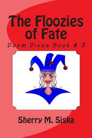 The Floozies of Fate de Sherry M. Siska