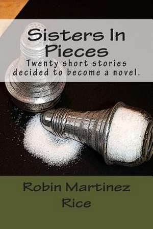 Sisters in Pieces de Robin Martinez Rice