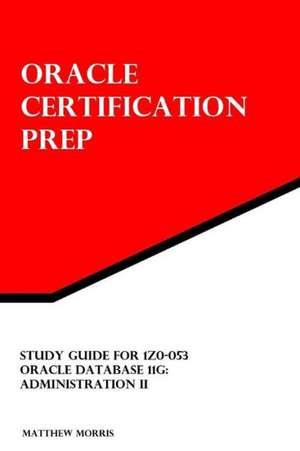 Study Guide for 1z0-053: Administration II de Matthew Morris