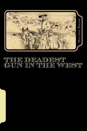 The Deadest Gun in the West de Melanie Bacon