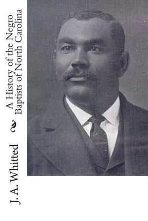 A History of the Negro Baptists of North Carolina de J. A. Whitted