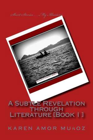 A Subtle Revelation Through Literature [Book I ] de MS Karen Amor Munoz