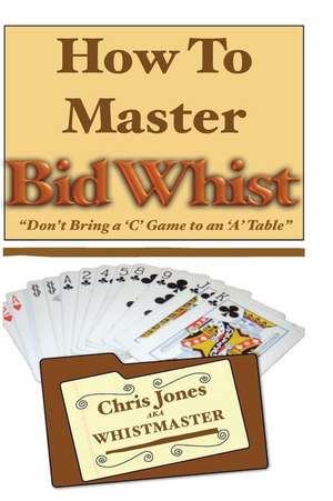 How to Master Bid Whist de The Whistmaster, Chris Jones