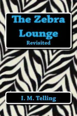 The Zebra Lounge Revisited de I. M. Telling