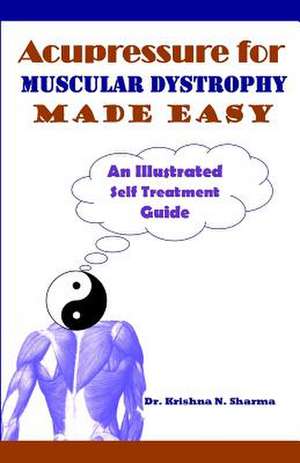 Acupressure for Muscular Dystrophy Made Easy de Krishna N. Sharma