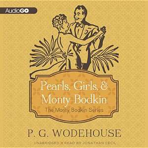 Pearls, Girls & Monty Bodkin: The Monty Bodkin Series de P. G. Wodehouse