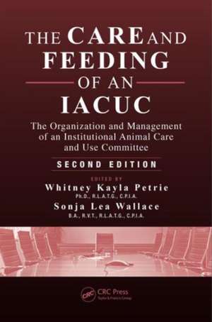 The Care and Feeding of an IACUC: The Organization and Management of an Institutional Animal Care and Use Committee, Second Edition de Whitney Kayla Petrie